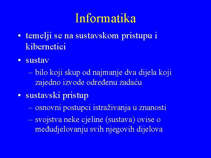 Informatika • temelji se na sustavskom pristupu i kibernetici • sustav – bilo koji
