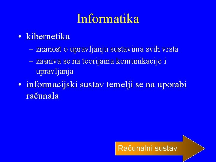 Informatika • kibernetika – znanost o upravljanju sustavima svih vrsta – zasniva se na