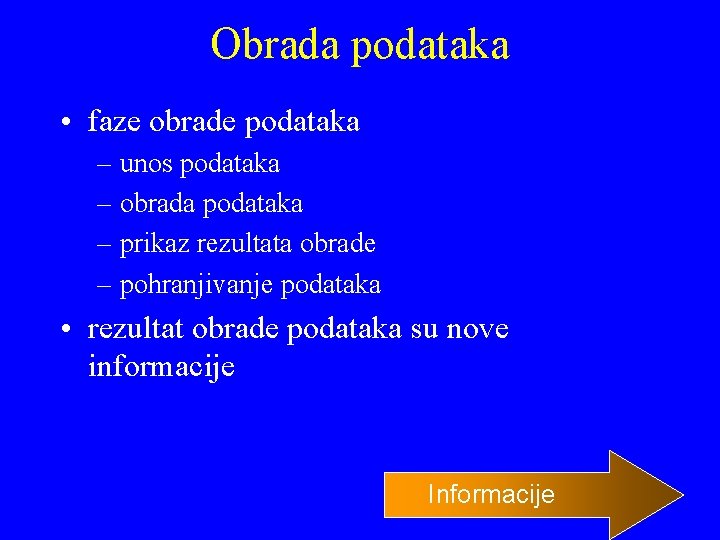 Obrada podataka • faze obrade podataka – unos podataka – obrada podataka – prikaz