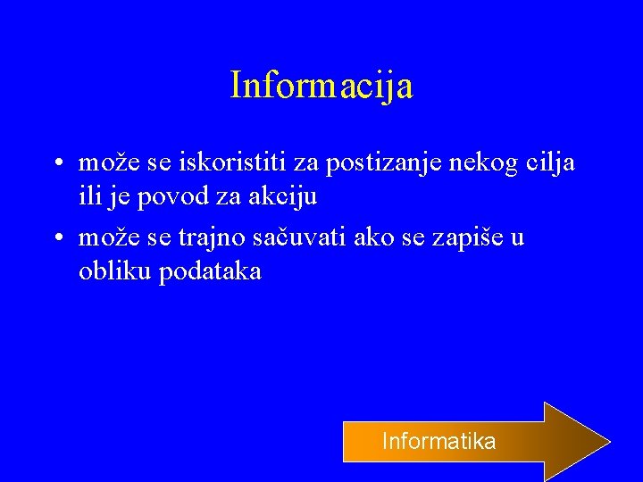 Informacija • može se iskoristiti za postizanje nekog cilja ili je povod za akciju