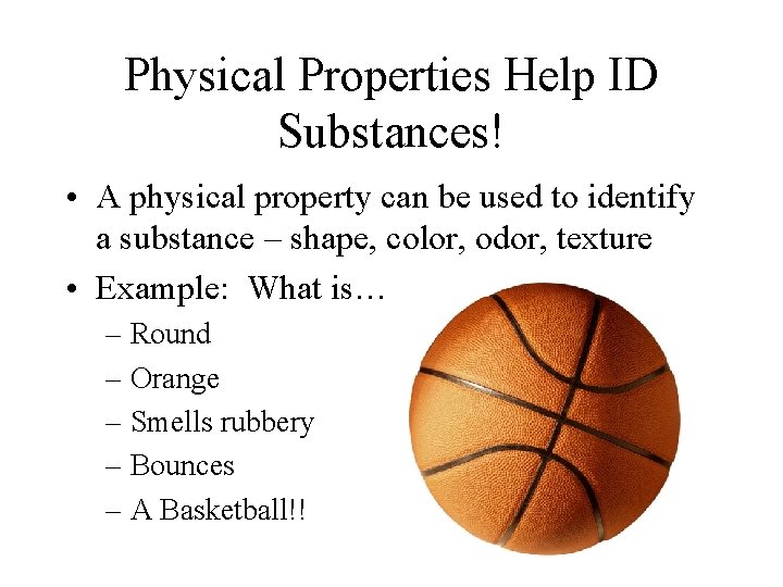 Physical Properties Help ID Substances! • A physical property can be used to identify Physical Properties Help ID Substances! • A physical property can be used to identify