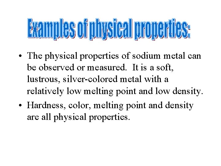 • The physical properties of sodium metal can be observed or measured. It • The physical properties of sodium metal can be observed or measured. It