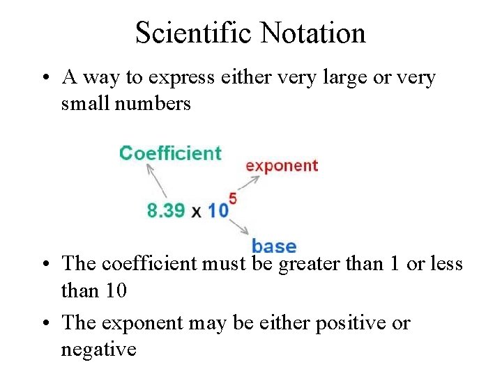 Scientific Notation • A way to express either very large or very small numbers