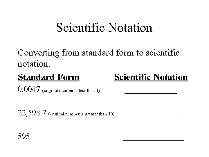 Scientific Notation Converting from standard form to scientific notation. Standard Form Scientific Notation 0.