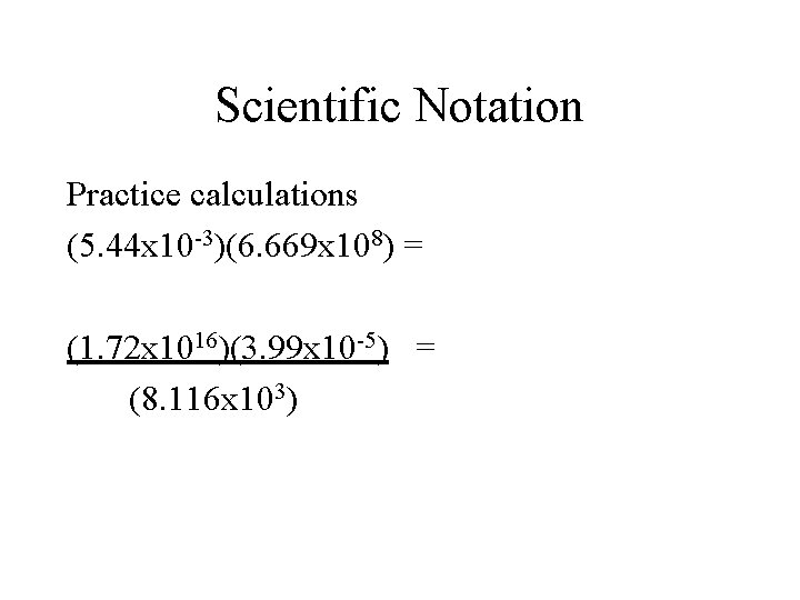 Scientific Notation Practice calculations (5. 44 x 10 -3)(6. 669 x 108) = (1. Scientific Notation Practice calculations (5. 44 x 10 -3)(6. 669 x 108) = (1.
