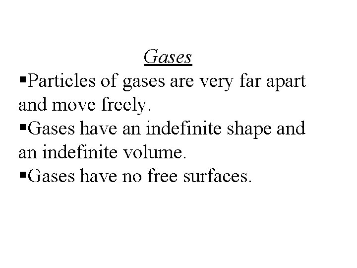 Gases §Particles of gases are very far apart and move freely. §Gases have an