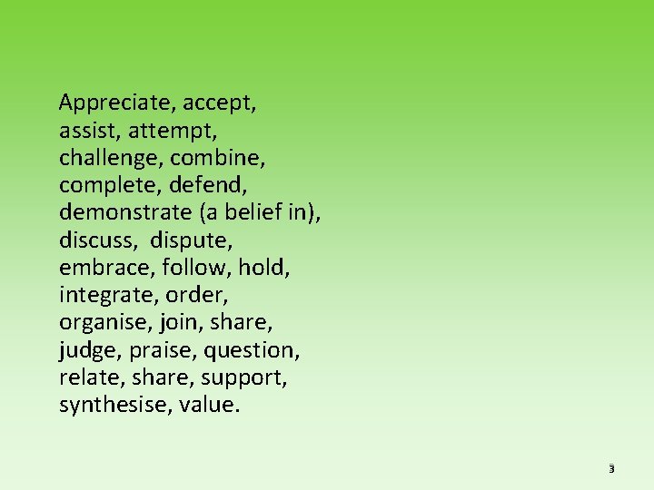 Appreciate, accept, assist, attempt, challenge, combine, complete, defend, demonstrate (a belief in), discuss, dispute,