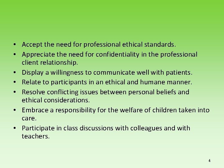  • Accept the need for professional ethical standards. • Appreciate the need for