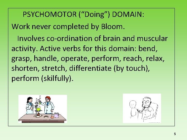 PSYCHOMOTOR (“Doing”) DOMAIN: Work never completed by Bloom. Involves co-ordination of brain and muscular