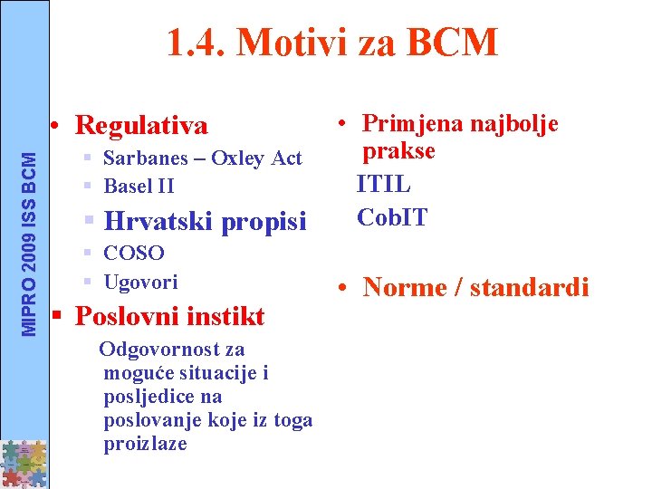 1. 4. Motivi za BCM MIPRO 2009 ISS BCM • Regulativa § Hrvatski propisi