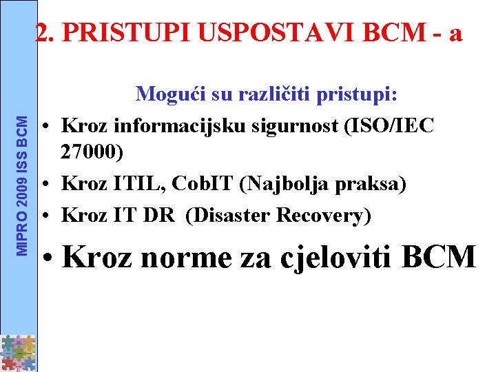 MIPRO 2009 ISS BCM 2. PRISTUPI USPOSTAVI BCM - a Mogući su različiti pristupi: