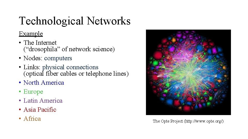 Technological Networks Example • The Internet (“drosophila” of network science) • Nodes: computers •