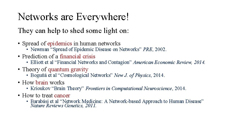 Networks are Everywhere! They can help to shed some light on: • Spread of