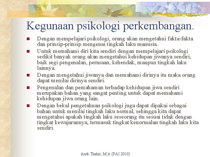 Kegunaan psikologi perkembangan. n n n Dengan mempelajari psikologi, orang akan mengetahui fakta-fakta dan