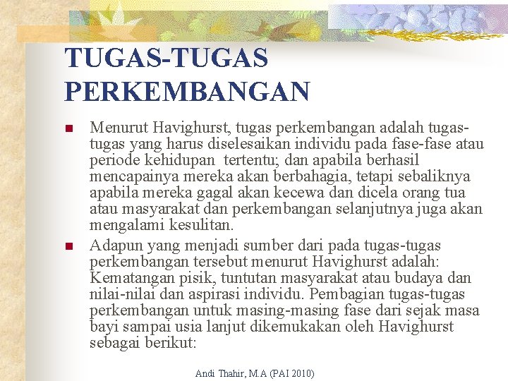 TUGAS-TUGAS PERKEMBANGAN n n Menurut Havighurst, tugas perkembangan adalah tugas yang harus diselesaikan individu