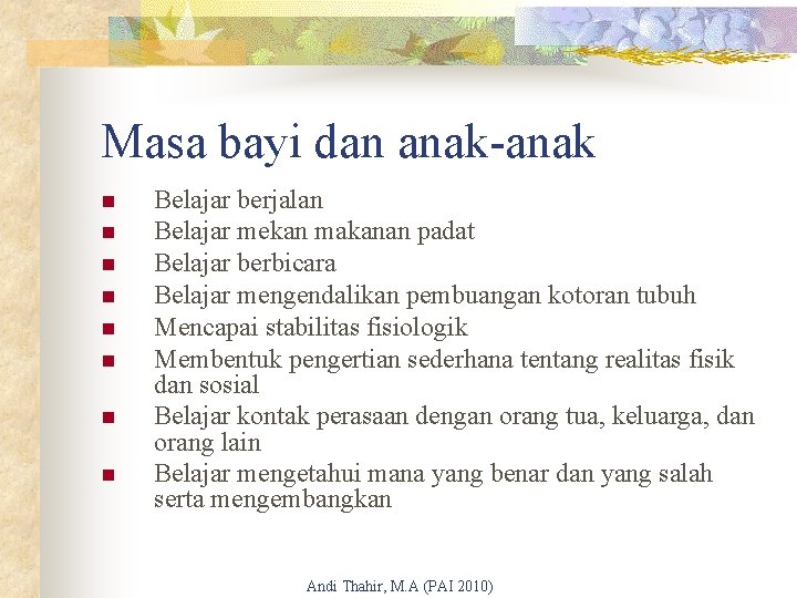 Masa bayi dan anak-anak n n n n Belajar berjalan Belajar mekan makanan padat