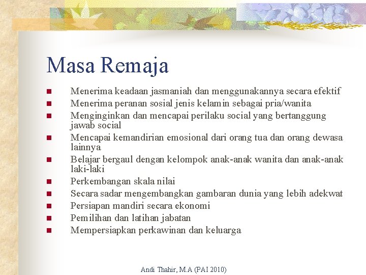 Masa Remaja n n n n n Menerima keadaan jasmaniah dan menggunakannya secara efektif