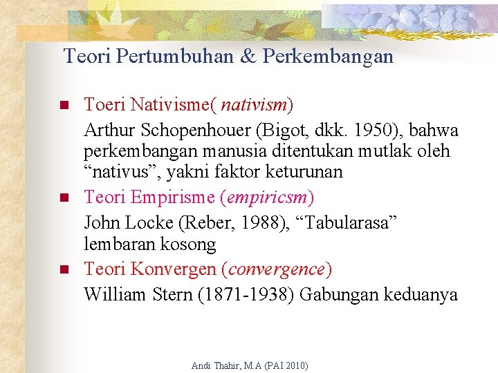 Teori Pertumbuhan & Perkembangan n Toeri Nativisme( nativism) Arthur Schopenhouer (Bigot, dkk. 1950), bahwa