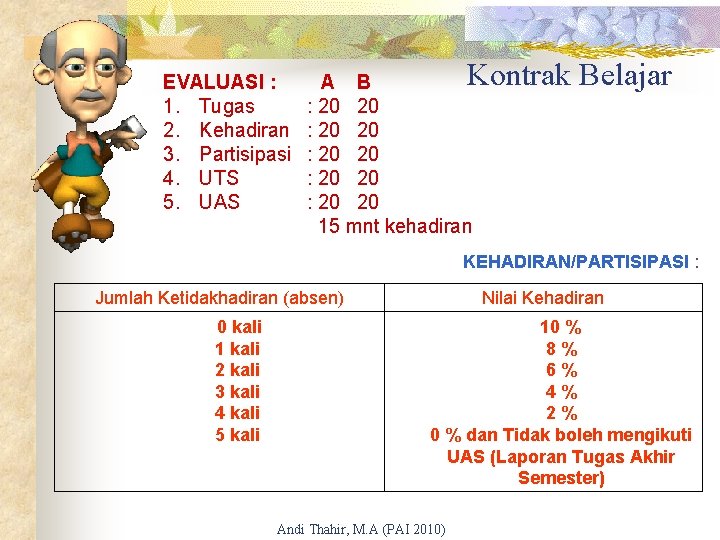 EVALUASI : 1. Tugas 2. Kehadiran 3. Partisipasi 4. UTS 5. UAS Kontrak Belajar