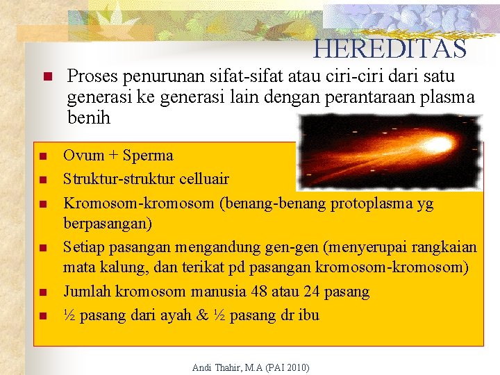 HEREDITAS n n n n Proses penurunan sifat-sifat atau ciri-ciri dari satu generasi ke