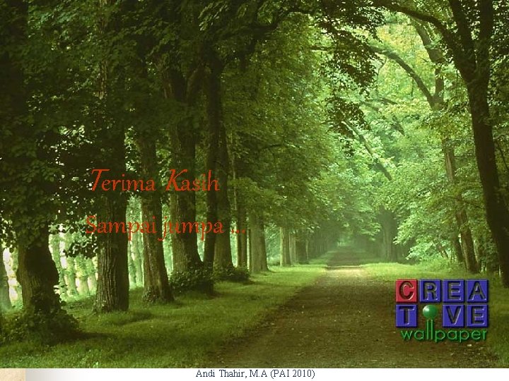 Terima Kasih Sampai jumpa … Andi Thahir, M. A (PAI 2010) 