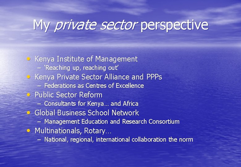 My private sector perspective • Kenya Institute of Management – ‘Reaching up, reaching out’