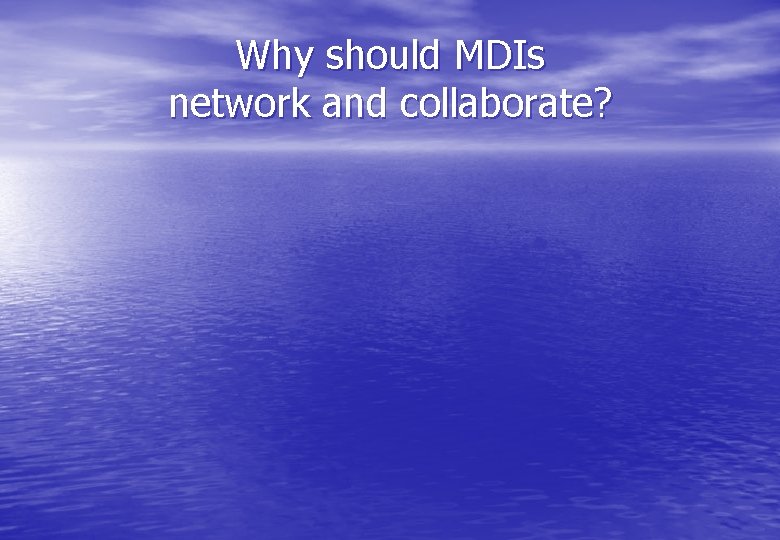 Why should MDIs network and collaborate? 