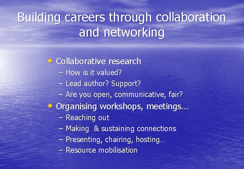 Building careers through collaboration and networking • Collaborative research – – – How is