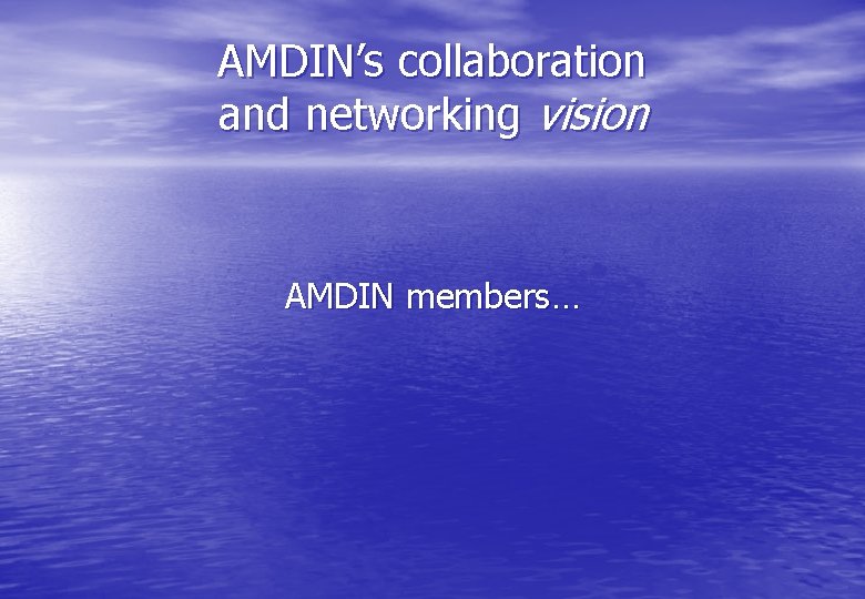 AMDIN’s collaboration and networking vision AMDIN members… 