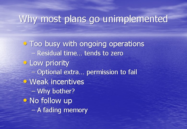 Why most plans go unimplemented • Too busy with ongoing operations – Residual time…