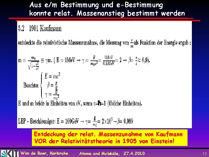 Aus e/m Bestimmung und e-Bestimmung konnte relat. Massenanstieg bestimmt werden ħ Entdeckung der relat.