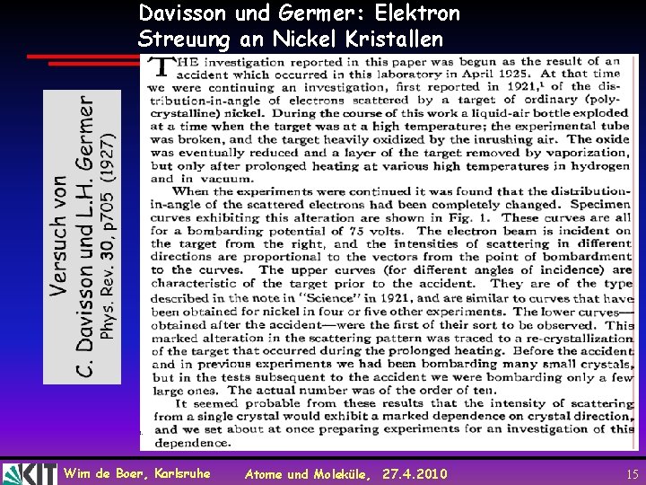 Davisson und Germer: Elektron Streuung an Nickel Kristallen Wim de Boer, Karlsruhe Atome und