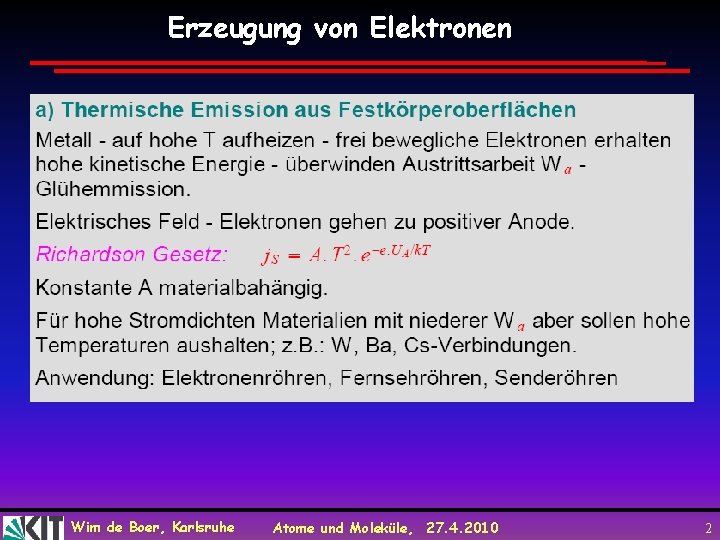 Erzeugung von Elektronen Wim de Boer, Karlsruhe Atome und Moleküle, 27. 4. 2010 2