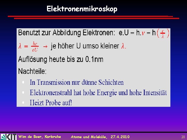 Elektronenmikroskop Wim de Boer, Karlsruhe Atome und Moleküle, 27. 4. 2010 20 