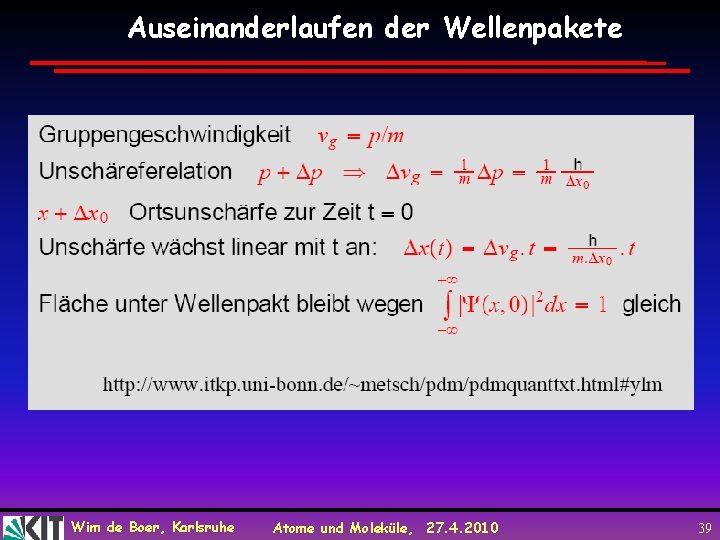 Auseinanderlaufen der Wellenpakete Wim de Boer, Karlsruhe Atome und Moleküle, 27. 4. 2010 39