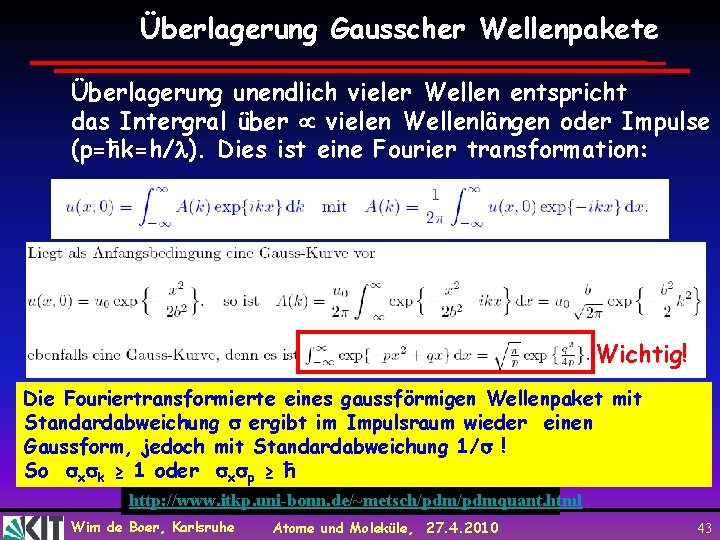 Überlagerung Gausscher Wellenpakete Überlagerung unendlich vieler Wellen entspricht das Intergral über vielen Wellenlängen oder