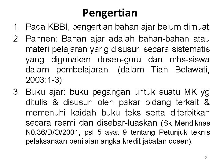 Pengertian 1. Pada KBBI, pengertian bahan ajar belum dimuat. 2. Pannen: Bahan ajar adalah