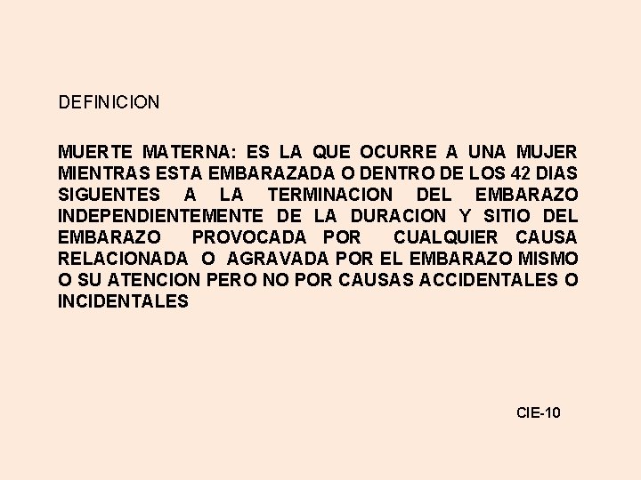 DEFINICION MUERTE MATERNA: ES LA QUE OCURRE A UNA MUJER MIENTRAS ESTA EMBARAZADA O