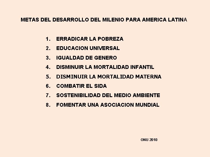 METAS DEL DESARROLLO DEL MILENIO PARA AMERICA LATINA 1. ERRADICAR LA POBREZA 2. EDUCACION