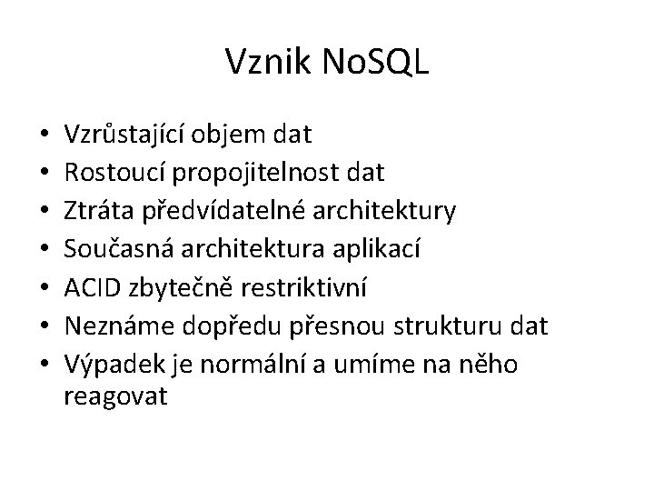 Vznik No. SQL • • Vzrůstající objem dat Rostoucí propojitelnost dat Ztráta předvídatelné architektury