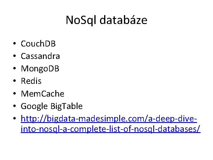 No. Sql databáze • • Couch. DB Cassandra Mongo. DB Redis Mem. Cache Google