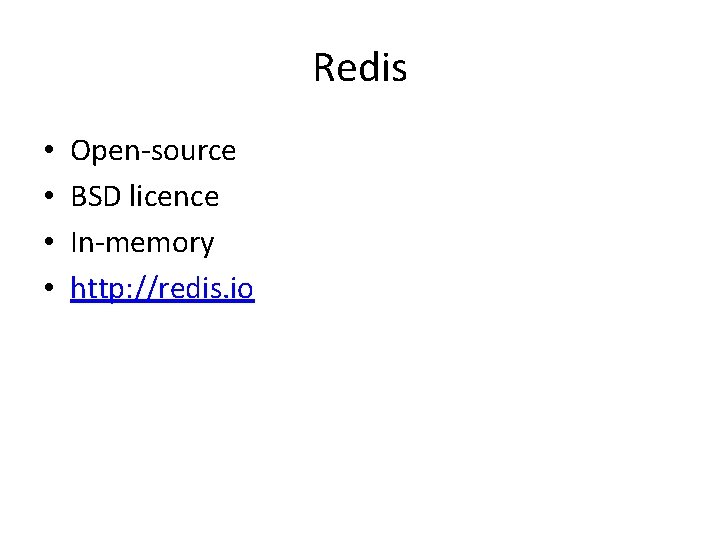 Redis • • Open-source BSD licence In-memory http: //redis. io 