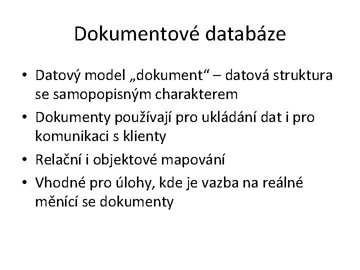 Dokumentové databáze • Datový model „dokument“ – datová struktura se samopopisným charakterem • Dokumenty