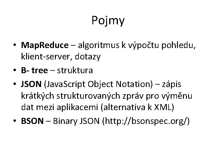 Pojmy • Map. Reduce – algoritmus k výpočtu pohledu, klient-server, dotazy • B- tree