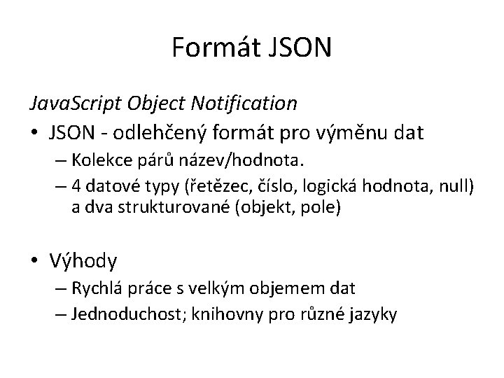 Formát JSON Java. Script Object Notification • JSON - odlehčený formát pro výměnu dat