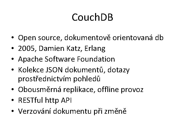 Couch. DB Open source, dokumentově orientovaná db 2005, Damien Katz, Erlang Apache Software Foundation