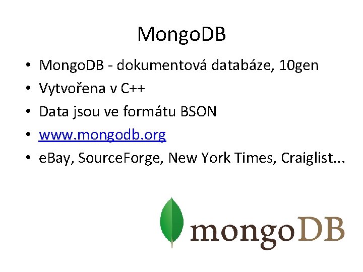 Mongo. DB • • • Mongo. DB - dokumentová databáze, 10 gen Vytvořena v