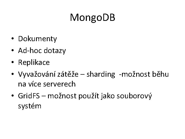 Mongo. DB Dokumenty Ad-hoc dotazy Replikace Vyvažování zátěže – sharding -možnost běhu na více