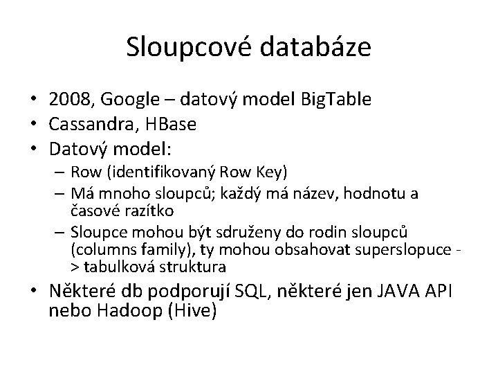 Sloupcové databáze • 2008, Google – datový model Big. Table • Cassandra, HBase •