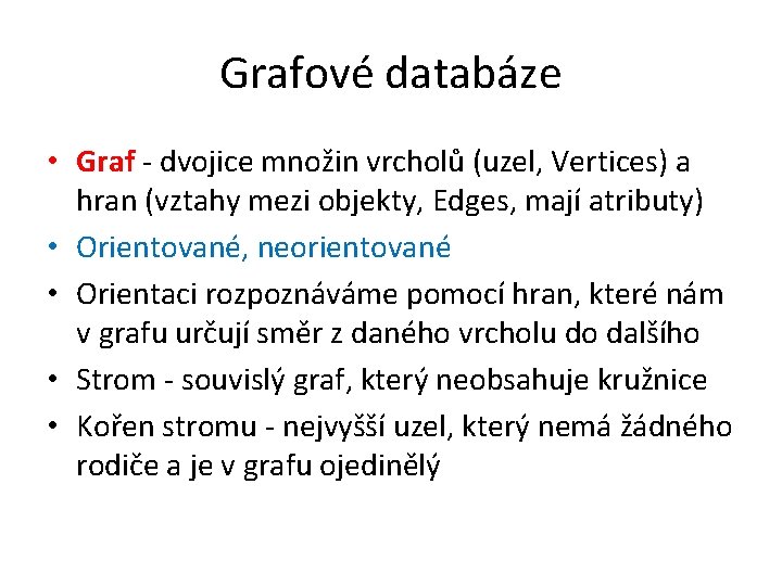 Grafové databáze • Graf - dvojice množin vrcholů (uzel, Vertices) a hran (vztahy mezi